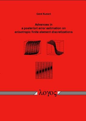 Advances in a Posteriori Error Estimation on Anisotropic Finite Element Discretizations by Kunert, Gerd