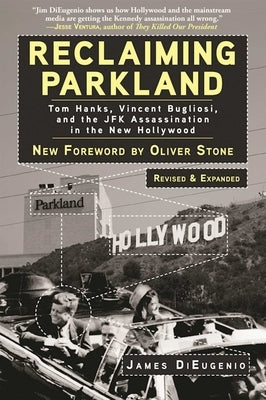 Reclaiming Parkland: Tom Hanks, Vincent Bugliosi, and the JFK Assassination in the New Hollywood by DiEugenio, James