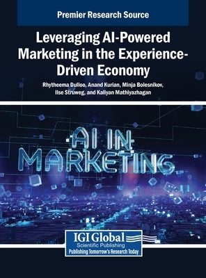 Leveraging AI-Powered Marketing in the Experience-Driven Economy by Dulloo, Rhytheema
