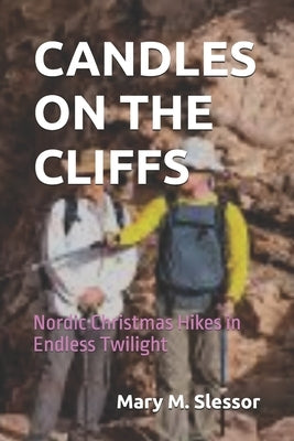 Candles on the Cliffs: Nordic Christmas Hikes in Endless Twilight by Slessor, Mary M.