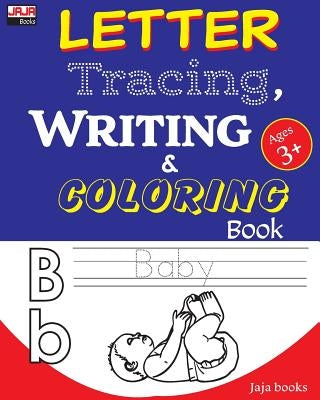 LETTER Tracing, WRITING and COLORING Book: Essential for kids practice! by Jaja Books