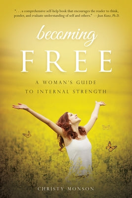 Becoming Free: A Woman's Guide to Internal Strength by Monson, Christy