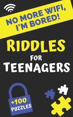 No more Wifi, i'm Bored! Riddles for teenagers: 100 puzzles, logic and brain games, investigations and riddles for smart teens aged 12 and over by Casse-Tête, Editions Ados
