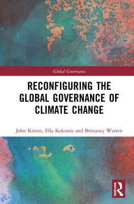 Reconfiguring the Global Governance of Climate Change by Kirton, John J.