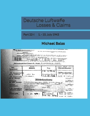Deutsche Luftwaffe Losses & Claims: Part 22-I 1. - 15. July 1943 by Balss, Michael