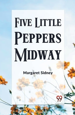 Five Little Peppers Midway by Sidney, Margaret