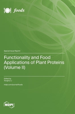 Functionality and Food Applications of Plant Proteins (Volume II) by Li, Yonghui