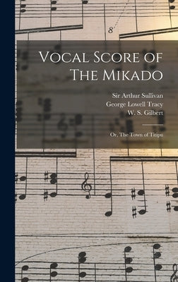 Vocal Score of The Mikado; or, The Town of Titipu by Sullivan, Arthur