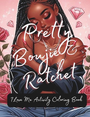 Pretty Boujie & Ratchet: I Love Me Coloring Activity Book: Coloring for Adults by Ace Gmd, Lady