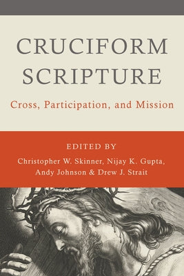 Cruciform Scripture: Cross, Participation, and Mission by Skinner, Christopher W.