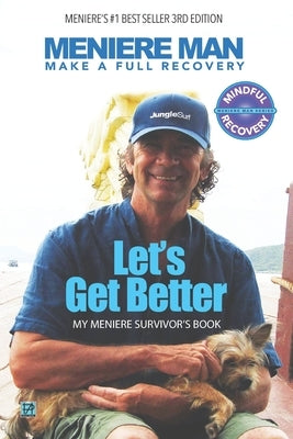 Meniere Man. Let's Get Better.: Make A Full Recovery. My Meniere Survivor's Book by Man, Meniere