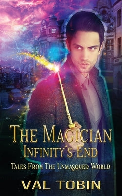 The Magician: Infinity's End by Tobin, Val