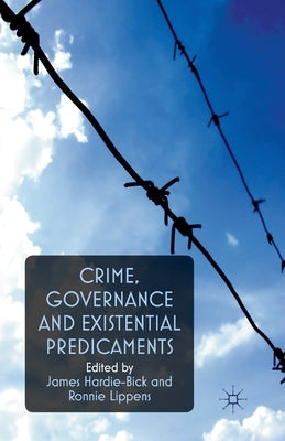 Crime, Governance and Existential Predicaments by Hardie-Bick, James