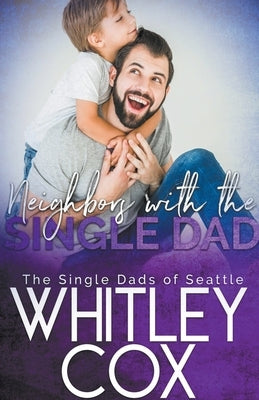 Neighbors with the Single Dad by Cox, Whitley