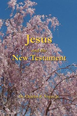 Jesus and the New Testament by Vogan, Charles
