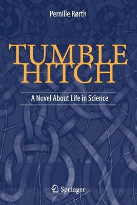 Tumble Hitch: A Novel about Life in Science by Rørth, Pernille
