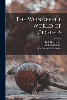 The Wonderful World of Clothes by Fox, Ruth Gelarie
