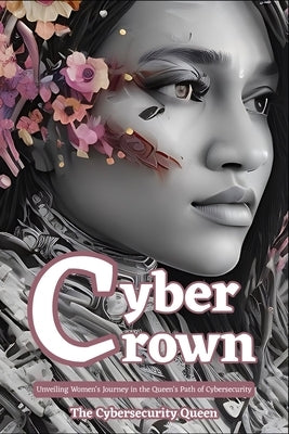 Cyber Crown: Unveiling Women's Journey in the Queen's Path to Cybersecurity by Mitchell, Shari