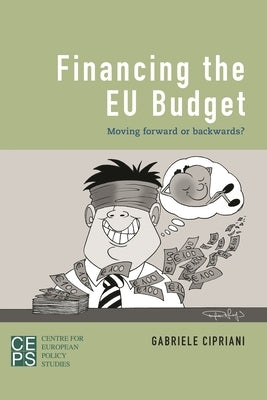 Financing the EU Budget: Moving Forward or Backwards? by Cipriani, Gabriele