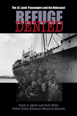 Refuge Denied: The St. Louis Passengers and the Holocaust by Ogilvie, Sarah A.