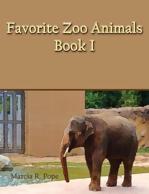 Favorite Zoo Animals Book I by Pope, Marcia R.