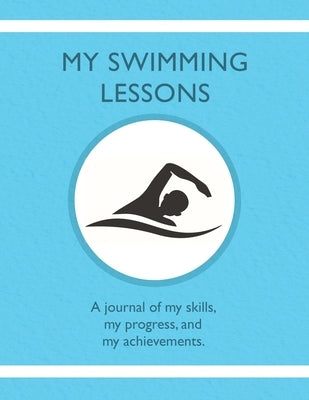 My Swimming Lessons: A journal of my skills, my progress, and my achievements by Tauszik