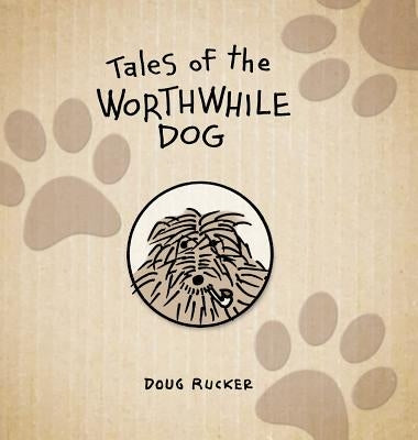 Tales of the Worthwhile Dog by Rucker, Doug