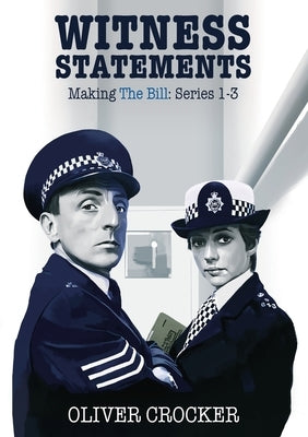 Witness Statements: Making The Bill Series 1-3 by Crocker, Oliver