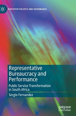 Representative Bureaucracy and Performance: Public Service Transformation in South Africa by Fernandez, Sergio
