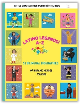 Latino Legends A-Z: 52 Bilingual Biographies of Hispanic Heroes for Kids by Reynoso, Naibe