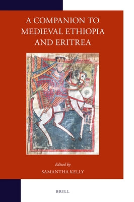 A Companion to Medieval Ethiopia and Eritrea by Kelly, Samantha