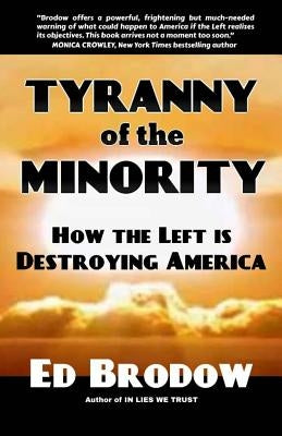 Tyranny of the Minority: How the Left is Destroying America by Brodow, Ed