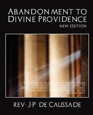 Abandonment to Divine Providence (New Edition) by J. P. de Caussade, J. P. de Caussade