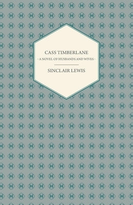 Cass Timberlane - A Novel of Husbands and Wives by Lewis, Sinclair
