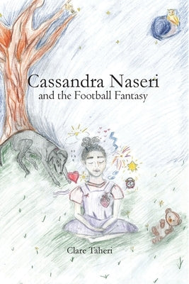 Cassandra Naseri and the Football Fantasy by Taheri, Clare A.