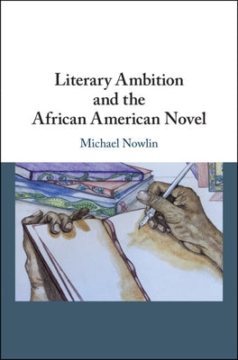 Literary Ambition and the African American Novel by Nowlin, Michael