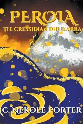 PEROIA - The Cressidian Dhukarra by Porter, C. Nekole