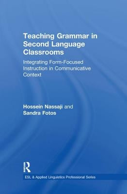Teaching Grammar in Second Language Classrooms: Integrating Form-Focused Instruction in Communicative Context by Nassaji, Hossein
