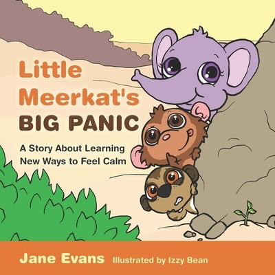 Little Meerkat's Big Panic: A Story about Learning New Ways to Feel Calm by Evans, Jane