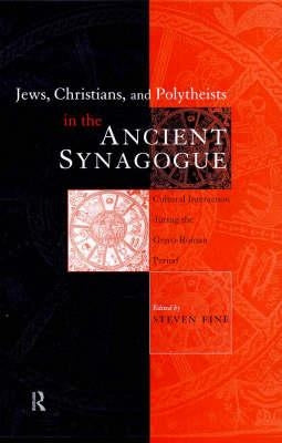 Jews, Christians and Polytheists in the Ancient Synagogue by Fine, Steven