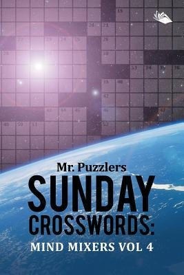 Mr. Puzzlers Sunday Crosswords: Mind Mixers Vol 4 by Speedy Publishing LLC