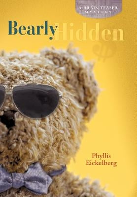 Bearly Hidden: A Brain Teaser Mystery by Eickelberg, Phyllis