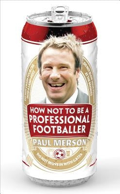 How Not to Be a Professional Footballer by Merson, Paul