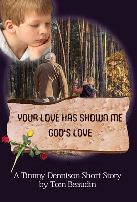 Your Love Has Shown Me God's Love: A Timmy Dennison Short Story by Beaudin, Tom
