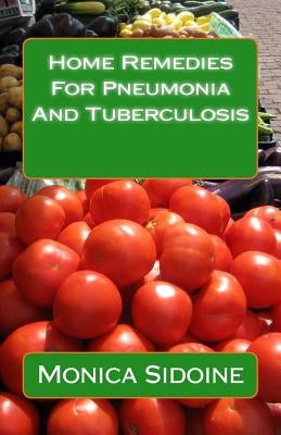 Home Remedies For Pneumonia And Tuberculosis by Sidoine, Monica
