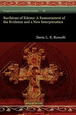 Bardaisan of Edessa: A Reassessment of the Evidence and a New Interpretation by Ramelli, Ilaria L. E.