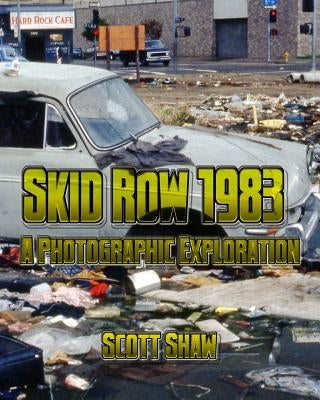 Skid Row 1983: A Photographic Exploration by Shaw, Scott