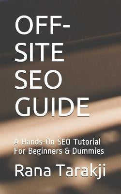 Off-Site Seo Guide: A Hands-On SEO Tutorial For Beginners & Dummies by Tarakji, Rana
