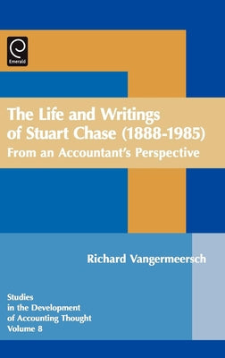 Life and Writings of Stuart Chase (1888-1985): From an Accountant's Perspective by Previts, Gary J.