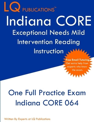 Indiana CORE Exceptional Needs - Mild Intervention: One Full Practice Exam - Free Online Tutoring - Updated Exam Questions by Publications, Lq